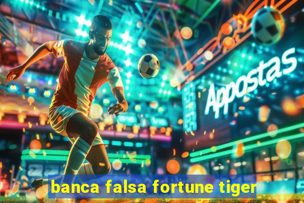 banca falsa fortune tiger